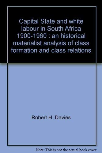 9780391010307: Capital, State, and white labour in South Africa, 1900-1960: An historical materialist analysis of class formation and class relations (Humanities studies in African political economy)