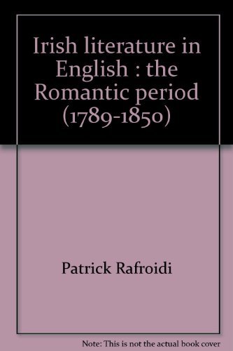 Irish literature in English: The Romantic period (1789-1850). Volume I: Parts I, II, & III (9780391010321) by Rafroidi, Patrick