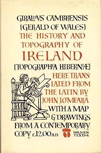 Stock image for History and Topography of Ireland (Topographia Hiberniae) Here Translated from the Latin By John J. O'Meara with a Map & Drawings from a Contemporary Copy C. 1200 A.D. Dolmen Texts-4. for sale by Reader's Corner, Inc.