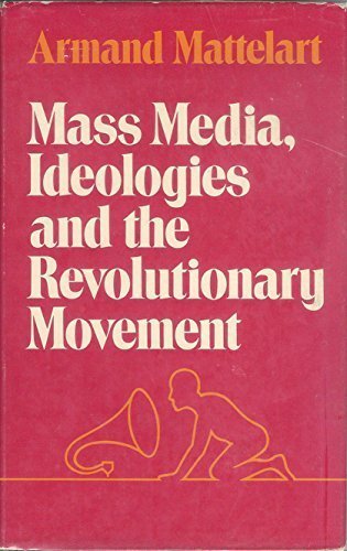 Mass media, ideologies, and the revolutionary movement (Marxist theory and contemporary capitalism) (9780391017771) by Mattelart, Armand