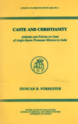 CASTE AND CHRISTIANITY: ATTITUDES AND POLICIES ON CASTE OF ANGLO-SAXON PROTESTANT MISSIONS IN INDIA.