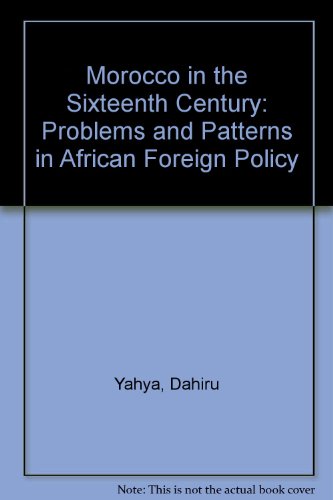Beispielbild fr Morocco in the Sixteenth Century: Problems and Patterns in African Foreign Policy zum Verkauf von Second Story Books, ABAA