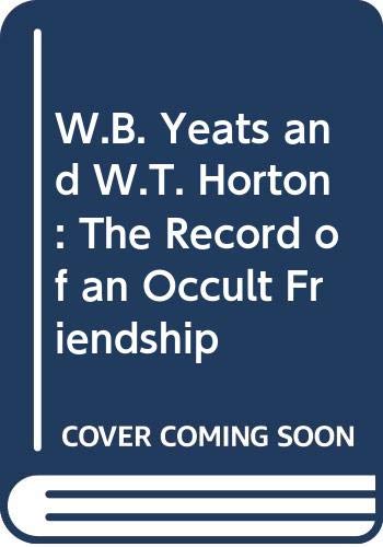 Beispielbild fr W.B. Yeats and W.T. Horton: The Record of an Occult Friendship (HB 1st in DJ) zum Verkauf von Hunter Books