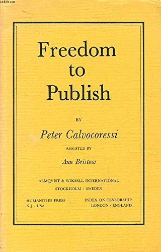 Stock image for Freedom to Publish: A Report on Obstacles to Freedom in Publishing Prepared for the Congress of International Publishers Association, Stockholm, May 1980 for sale by Goulds Book Arcade, Sydney