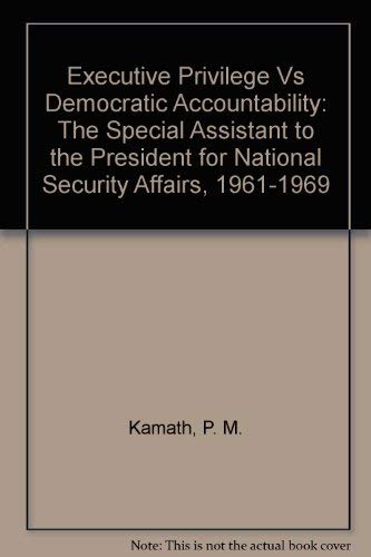 9780391021730: Executive Privilege Vs Democratic Accountability: The Special Assistant to the President for National Security Affairs, 1961-1969