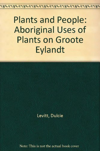 Plants and People: Aboriginal Uses of Plants on Groote Eylandt