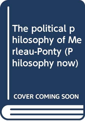 9780391022263: The political philosophy of Merleau-Ponty (Philosophy now)