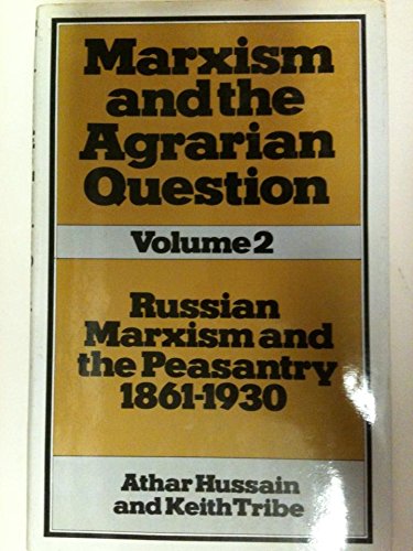 Marxism and the Agrarian Question, Vol. 2: Russian Marxism and the Peasantry, 1861-1930 (9780391022492) by Athar Hussain; Keith Tribe