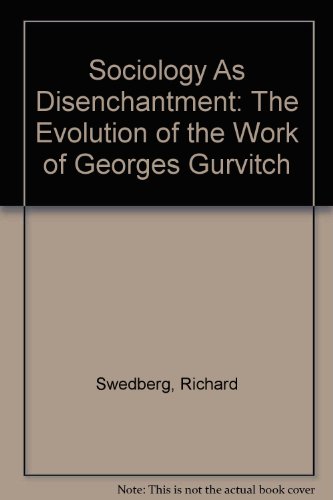 Stock image for Sociology As Disenchantment : The Evolution of the Work of George Gurvitch for sale by Better World Books