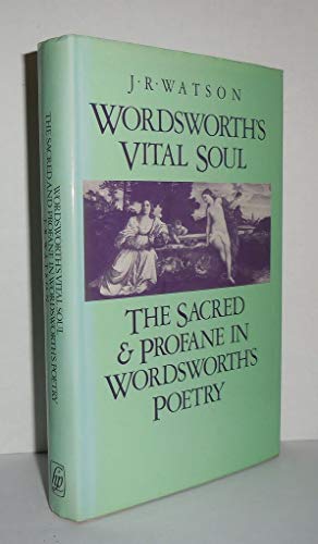 Wordsworth's Vital Soul The Sacred and Profane in Wordsworth's Poetry