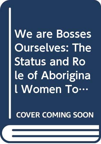 Beispielbild fr We Are Bosses Ourselves: The Status and Role of Aboriginal Women Today zum Verkauf von Turn-The-Page Books