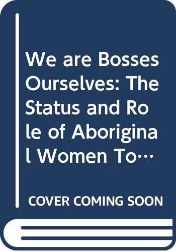 9780391026162: We Are Bosses Ourselves: The Status and Role of Aboriginal Women Today