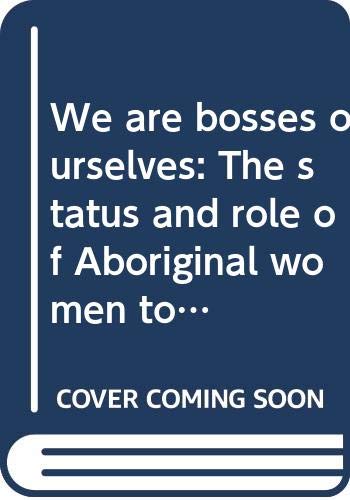 Stock image for We Are Bosses Ourselves: The Status and Role of Aboriginal Women Today for sale by Zubal-Books, Since 1961