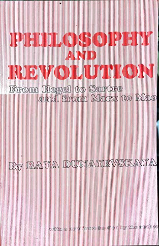 Philosophy and revolution: From Hegel to Sartre, and from Marx to Mao (9780391026483) by Dunayevskaya, Raya