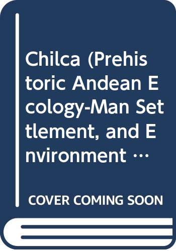 Imagen de archivo de Chilca (Prehistoric Andean Ecology-Man Settlement, and Environment in the Andes, Vol 4) a la venta por Zubal-Books, Since 1961