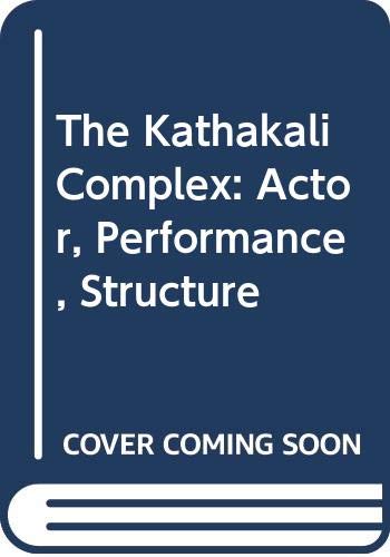 9780391030299: The Kathakali Complex: Actor, Performance, Structure