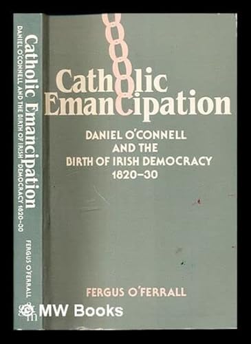 9780391033535: Catholic Emancipation: Daniel O'Connell and the Birth of Irish Democracy, 1820-30