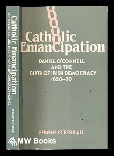 Stock image for Catholic Emancipation : Daniel O'Connell and the Birth of Irish Democracy for sale by Better World Books