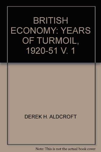 The British Economy, Vol. 1: The Years of Turmoil, 1920-1951 (9780391033795) by Aldcroft, Derek Howard