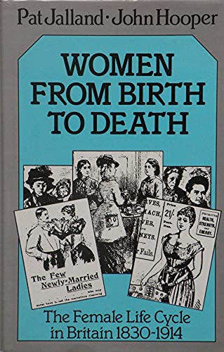 Beispielbild fr Women from Birth to Death: The Female Life Cycle in Britain 1830-1914 zum Verkauf von Anybook.com