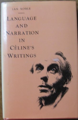 Language and Narration in Celine's Novels: The Challenge of Disorder (9780391034020) by Noble, Ian