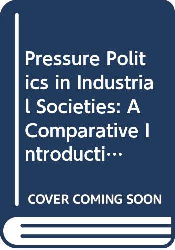 Stock image for Pressure Politics in Industrial Societies: A Comparative Introduction for sale by Book House in Dinkytown, IOBA
