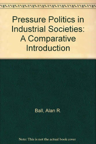 Stock image for Pressure Politics in Industrial Societies: A Comparative Introduction for sale by Book House in Dinkytown, IOBA
