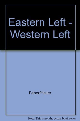 Eastern Left, Western Left: Totalitarianism, Freedom and Democracy (9780391034921) by Ferenc Feher; Agnes Heller