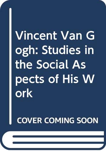 9780391035539: Vincent Van Gogh: Studies in the Social Aspects of His Work