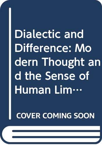 Beispielbild fr Dialectic and Difference: Modern Thought and the Sense of Human Limits (Contemporary Studies in Philosophy and the Human Sciences) zum Verkauf von Hay-on-Wye Booksellers