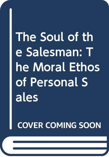 Beispielbild fr The Soul of the Salesman: The Moral Ethos of Personal Sales zum Verkauf von A1AMedia