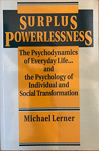 Surplus Powerlessness: The Psychodynamics of Everyday Life and the Psychology of Individual and Social Transformation (9780391037069) by Lerner, Michael