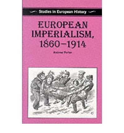 European Imperialism 1860-1914 (Studies in European History) (9780391037236) by Porter, Andrew