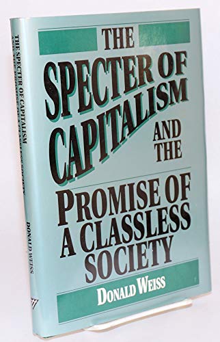 The Specter of Capitalism and the Promise of a Classless Society (9780391037526) by Weiss, Donald