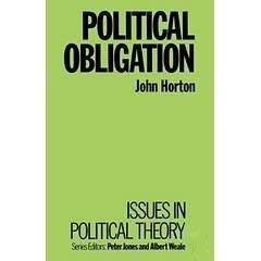 Political Obligation (Issues in Political Theory) (9780391037656) by Horton, John