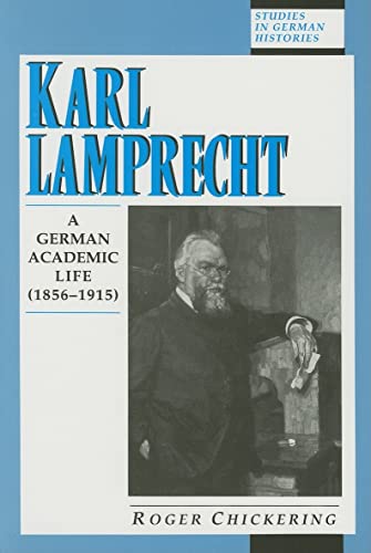 Karl Lamprecht: A German Academic Life: 1856-1915 (Studies in German Histories) - Chickering, Roger