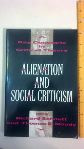 Alienation and Social Criticism (Key Concepts in Critical Theory) (9780391037977) by Schmitt, Richard And Moody, Thomas E.