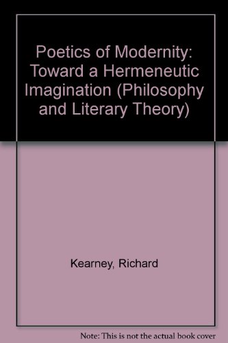 Poetics of Modernity: Toward a Hermeneutic Imagination (Philosophy and Literary Theory) (9780391037984) by Kearney, Richard