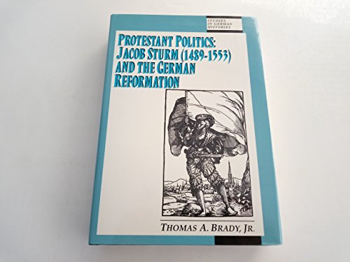 Imagen de archivo de Protestant Politics: Jacob Sturm (1489-1553) and the German Reformation (Studies in German Histories) a la venta por Books From California