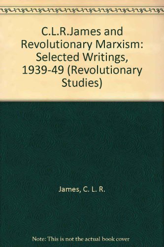 Stock image for C.L.R. James and Revolutionary Marxism: Selected Writings of C.L.R. James 1939-1949 for sale by Yes Books