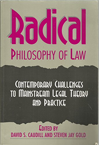 Stock image for Radical Philosophy of Law: Contemporary Challenges to Mainstream Legal Theory and Practice for sale by PAPER CAVALIER US