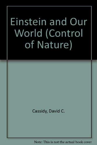 Einstein and Our World (The Control of Nature) (9780391038769) by Cassidy, David C.