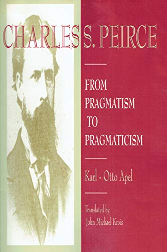 Beispielbild fr Charles S. Peirce: From Pragmatism to Pragmaticism zum Verkauf von Books From California