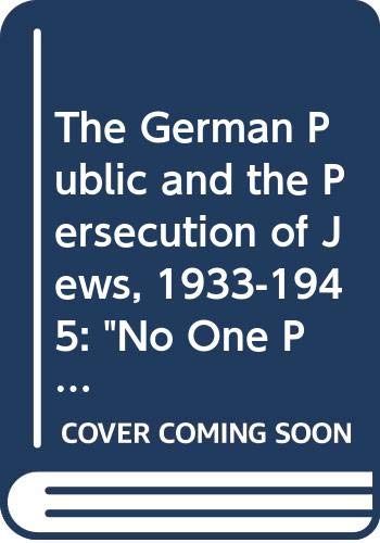 Beispielbild fr The German Public and the Persecution of Jews, 1933-1945 : No One Participated, No One Knew zum Verkauf von Better World Books