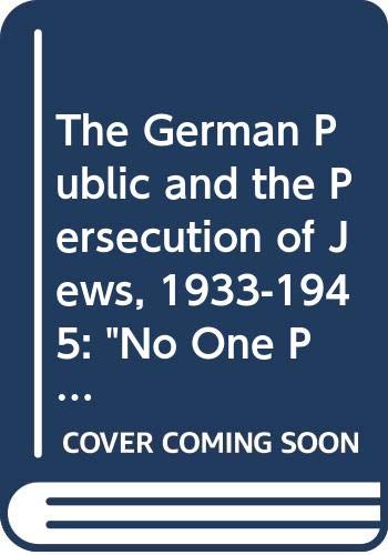 Imagen de archivo de The German Public and the Persecution of Jews, 1933-1945 : No One Participated, No One Knew a la venta por Better World Books