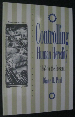 Controlling Human Heredity: 1865 to the Present