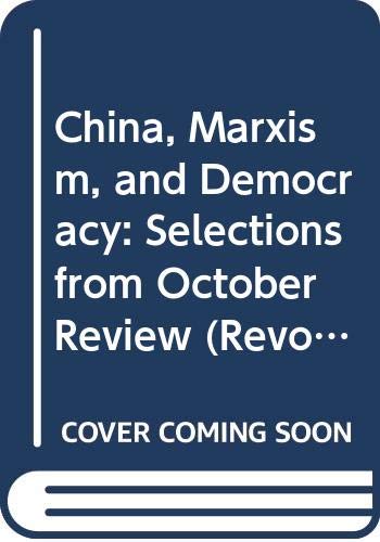 Stock image for China, Marxism, and Democracy : Selections from "October Review" for sale by Better World Books