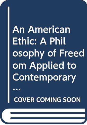 Imagen de archivo de An American Ethic: A Philosophy of Freedom Applied to Contemporary Issues a la venta por Jackson Street Booksellers