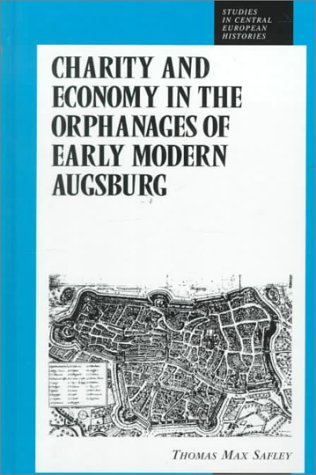 Imagen de archivo de Charity and Economy in the Orphanages of Early Modern Augsburg a la venta por Book Booth