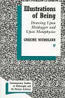 Stock image for Illustrations of Being: Drawing upon Heidegger and upon Metaphysics (Contemporary Studies in Philosophy and the Human Sciences) for sale by PlumCircle